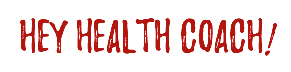 Hey Health Coach!