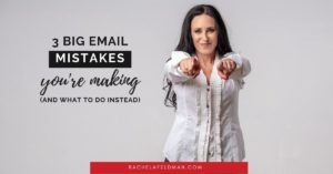 3 Big Email Mistakes You're Making