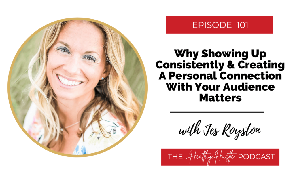 101. Why Showing Up Consistently & Creating A Personal Connection With ...