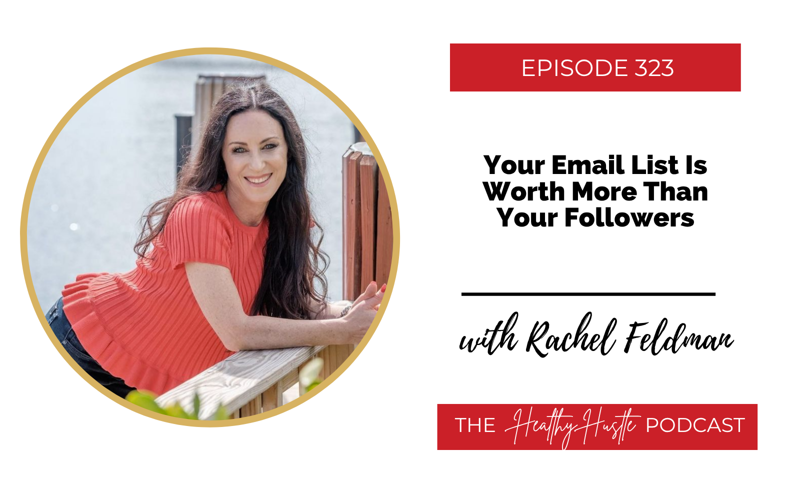 Episode 323: Your Email List Is Worth More Than Your Followers with Rachel Feldman