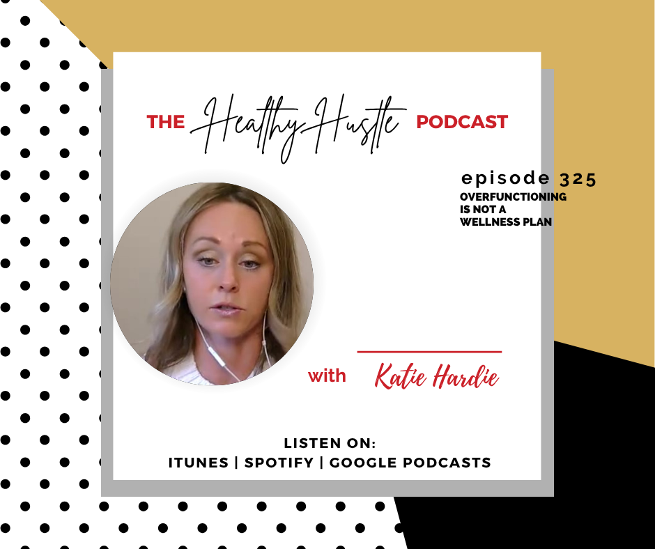 Overfunctioning Is Not a Wellness Plan with Katie Hardie